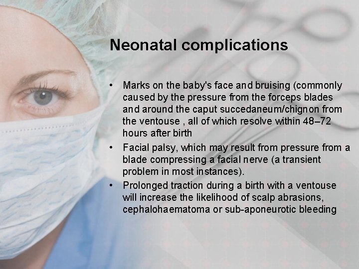 Neonatal complications • Marks on the baby's face and bruising (commonly caused by the