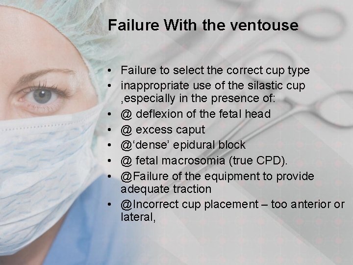 Failure With the ventouse • Failure to select the correct cup type • inappropriate