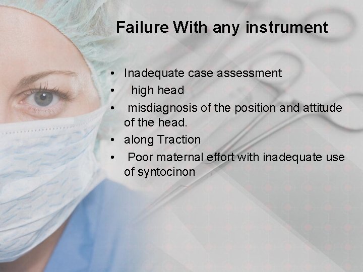 Failure With any instrument • Inadequate case assessment • high head • misdiagnosis of