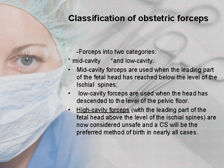 Classification of obstetric forceps -Forceps into two categories: * mid-cavity *and low-cavity. • Mid-cavity
