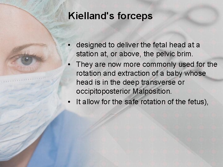 Kielland's forceps • designed to deliver the fetal head at a station at, or