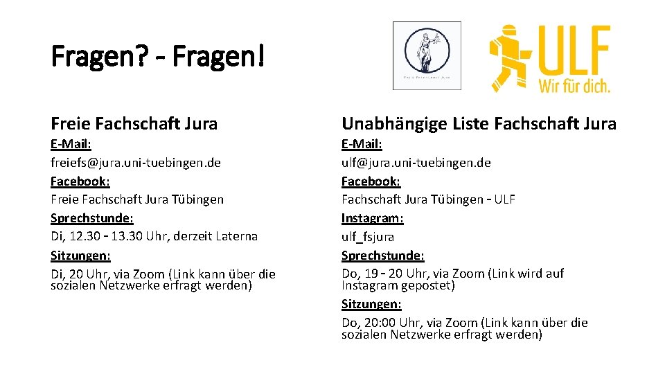 Fragen? - Fragen! Freie Fachschaft Jura Unabhängige Liste Fachschaft Jura E-Mail: freiefs@jura. uni-tuebingen. de