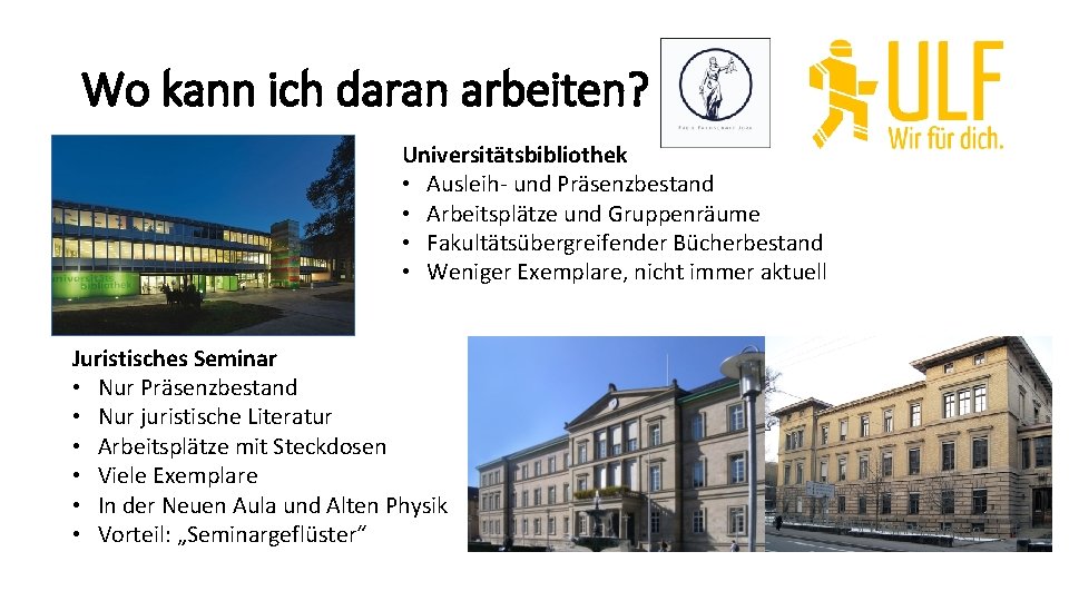 Wo kann ich daran arbeiten? Universitätsbibliothek • Ausleih- und Präsenzbestand • Arbeitsplätze und Gruppenräume