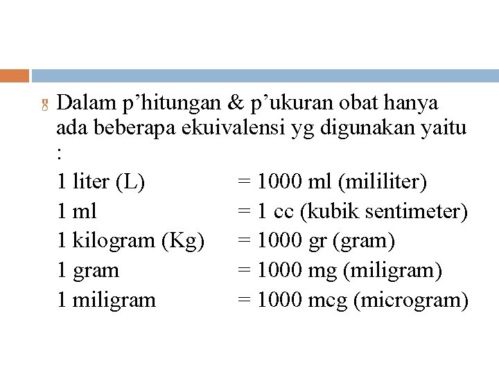 & Dalam p’hitungan & p’ukuran obat hanya ada beberapa ekuivalensi yg digunakan yaitu :