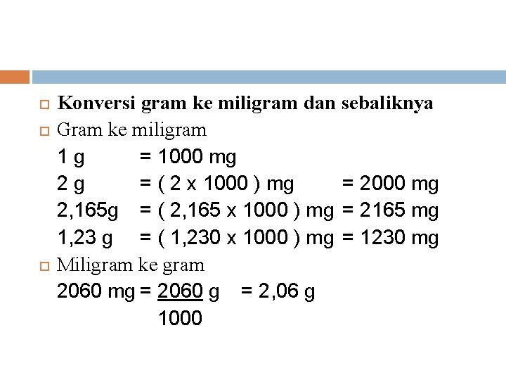  Konversi gram ke miligram dan sebaliknya Gram ke miligram 1 g = 1000