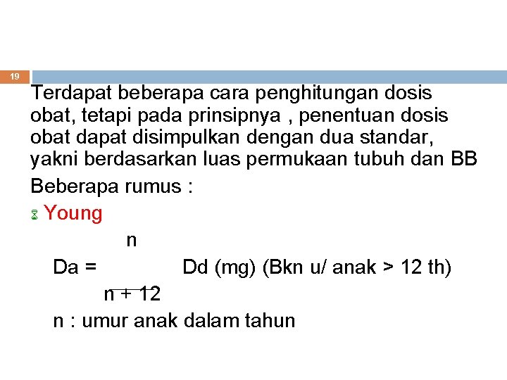 19 Terdapat beberapa cara penghitungan dosis obat, tetapi pada prinsipnya , penentuan dosis obat