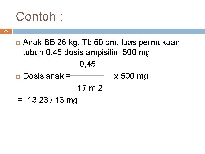 Contoh : 25 Anak BB 26 kg, Tb 60 cm, luas permukaan tubuh 0,