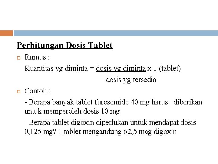 Perhitungan Dosis Tablet Rumus : Kuantitas yg diminta = dosis yg diminta x 1