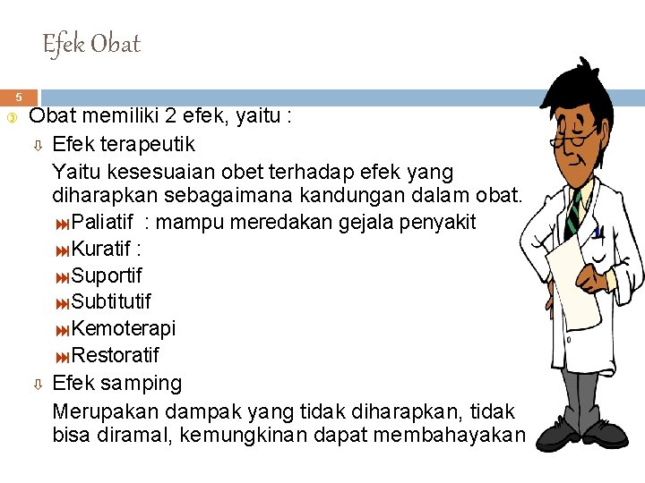 Efek Obat 5 ) Obat memiliki 2 efek, yaitu : ò Efek terapeutik Yaitu