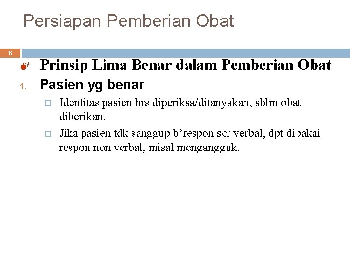 Persiapan Pemberian Obat 6 M Prinsip Lima Benar dalam Pemberian Obat 1. Pasien yg