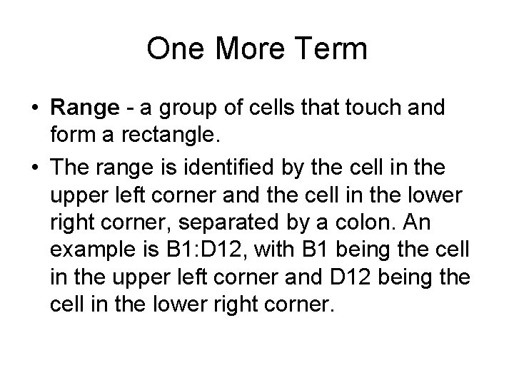 One More Term • Range - a group of cells that touch and form