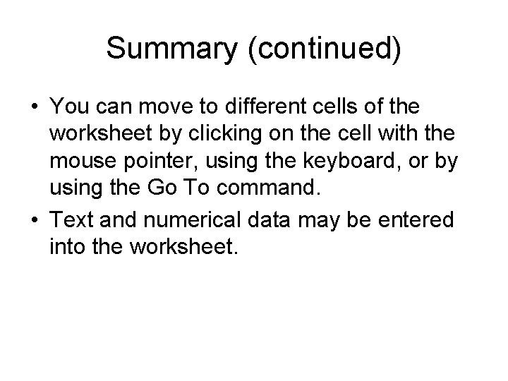 Summary (continued) • You can move to different cells of the worksheet by clicking