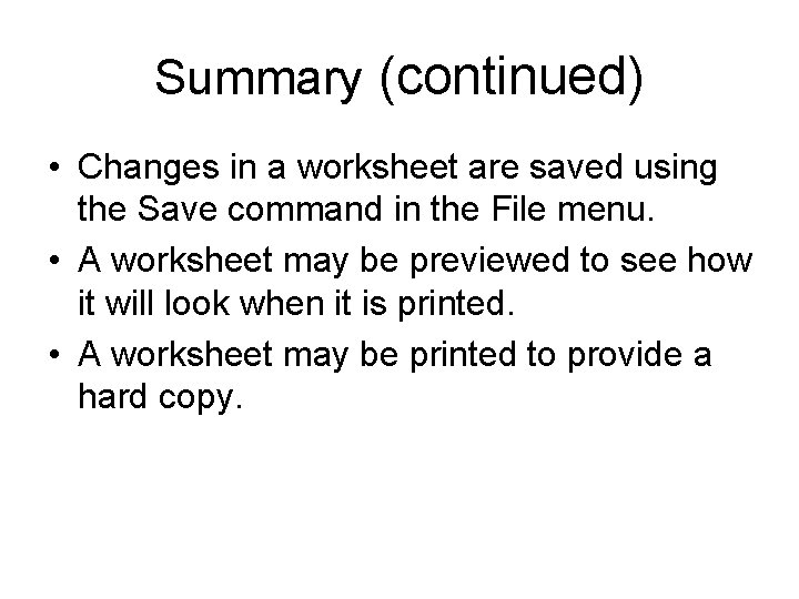 Summary (continued) • Changes in a worksheet are saved using the Save command in