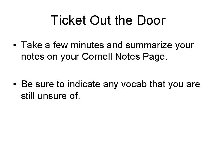 Ticket Out the Door • Take a few minutes and summarize your notes on