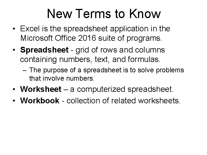 New Terms to Know • Excel is the spreadsheet application in the Microsoft Office