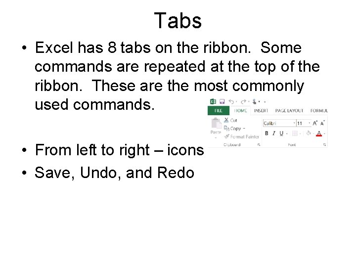 Tabs • Excel has 8 tabs on the ribbon. Some commands are repeated at