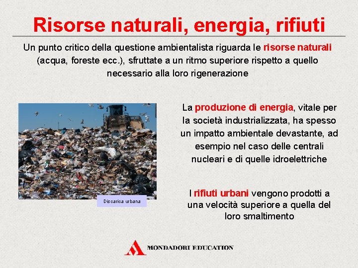 Risorse naturali, energia, rifiuti Un punto critico della questione ambientalista riguarda le risorse naturali