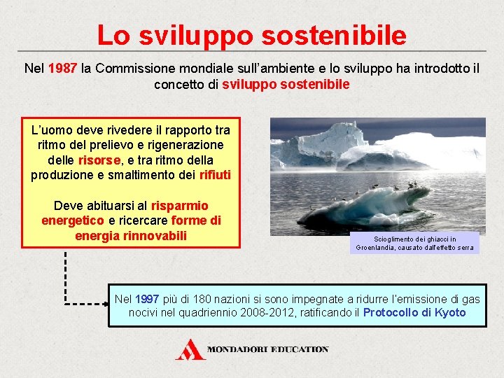 Lo sviluppo sostenibile Nel 1987 la Commissione mondiale sull’ambiente e lo sviluppo ha introdotto