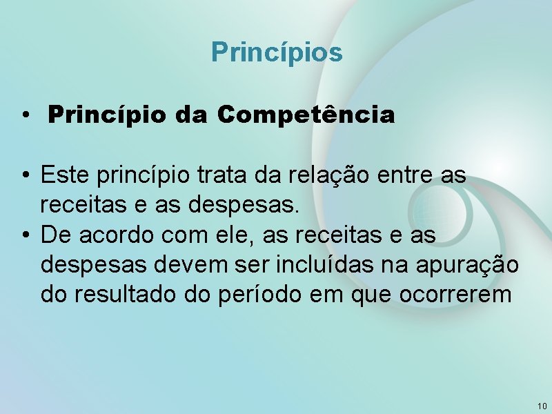 Princípios • Princípio da Competência • Este princípio trata da relação entre as receitas