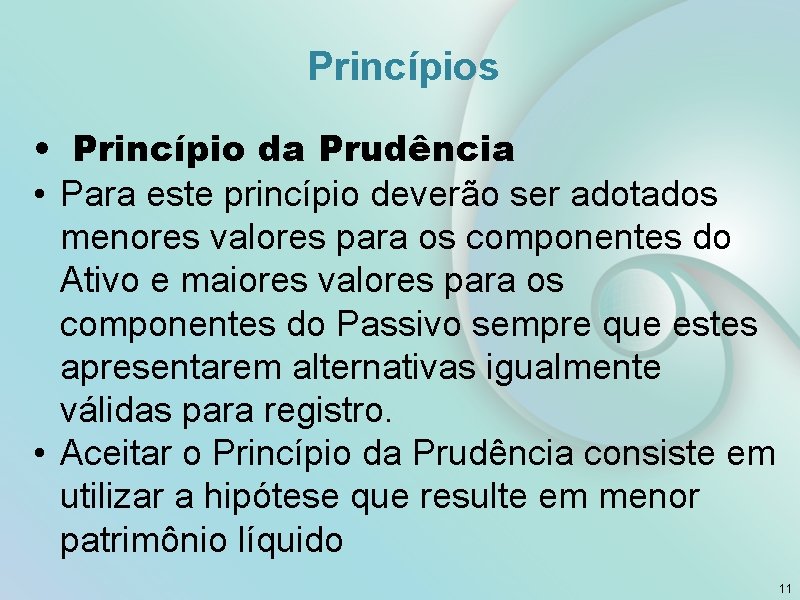 Princípios • Princípio da Prudência • Para este princípio deverão ser adotados menores valores