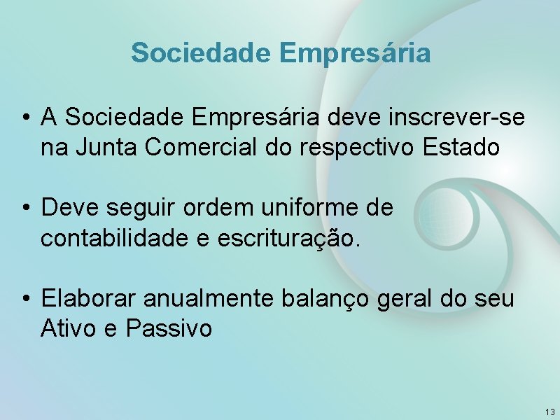 Sociedade Empresária • A Sociedade Empresária deve inscrever-se na Junta Comercial do respectivo Estado