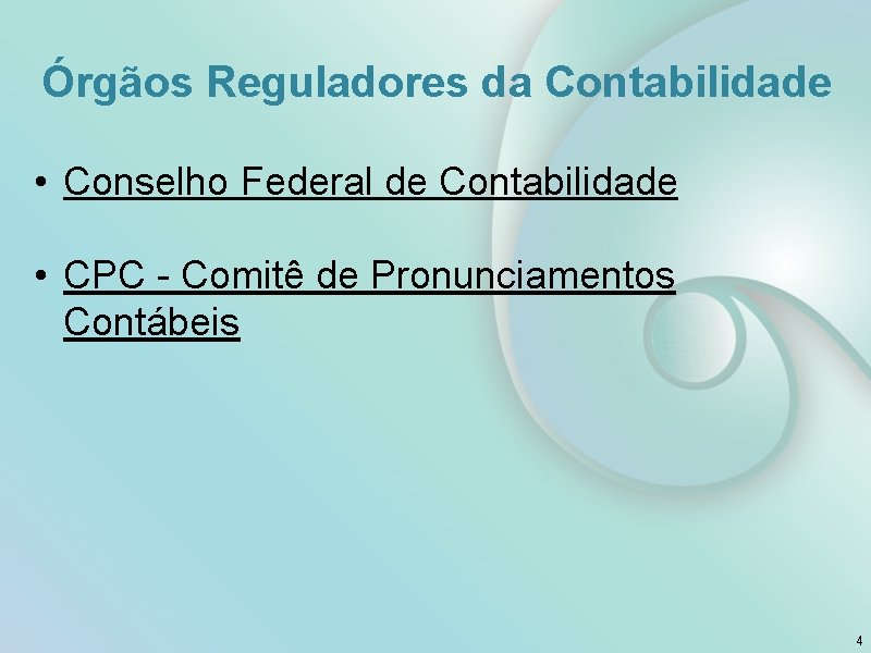 Órgãos Reguladores da Contabilidade • Conselho Federal de Contabilidade • CPC - Comitê de