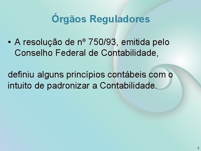 Órgãos Reguladores • A resolução de nº 750/93, emitida pelo Conselho Federal de Contabilidade,