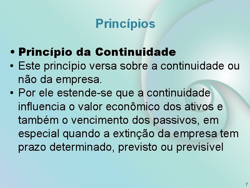 Princípios • Princípio da Continuidade • Este princípio versa sobre a continuidade ou não