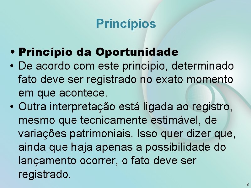Princípios • Princípio da Oportunidade • De acordo com este princípio, determinado fato deve