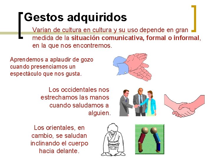 Gestos adquiridos Varían de cultura en cultura y su uso depende en gran medida