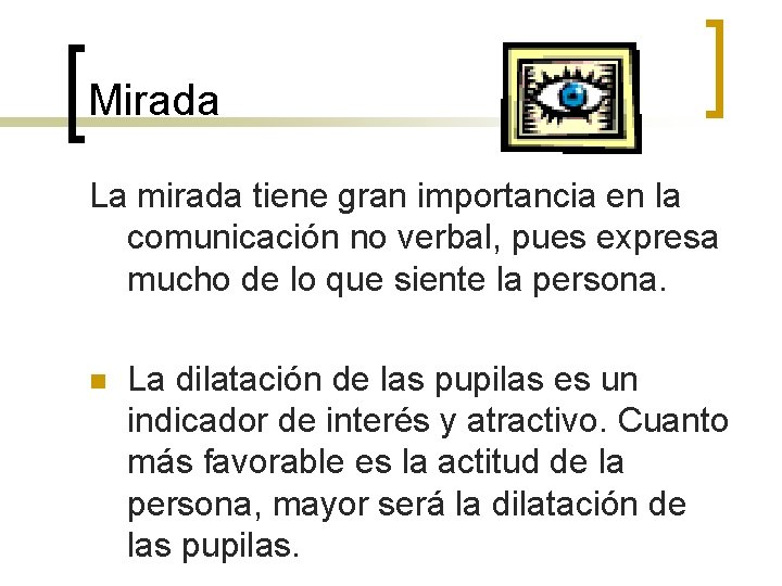 Mirada La mirada tiene gran importancia en la comunicación no verbal, pues expresa mucho