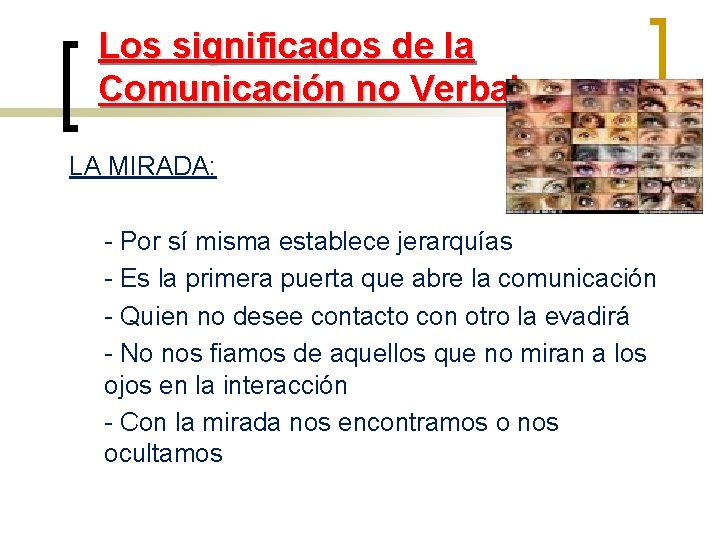 Los significados de la Comunicación no Verbal LA MIRADA: - Por sí misma establece