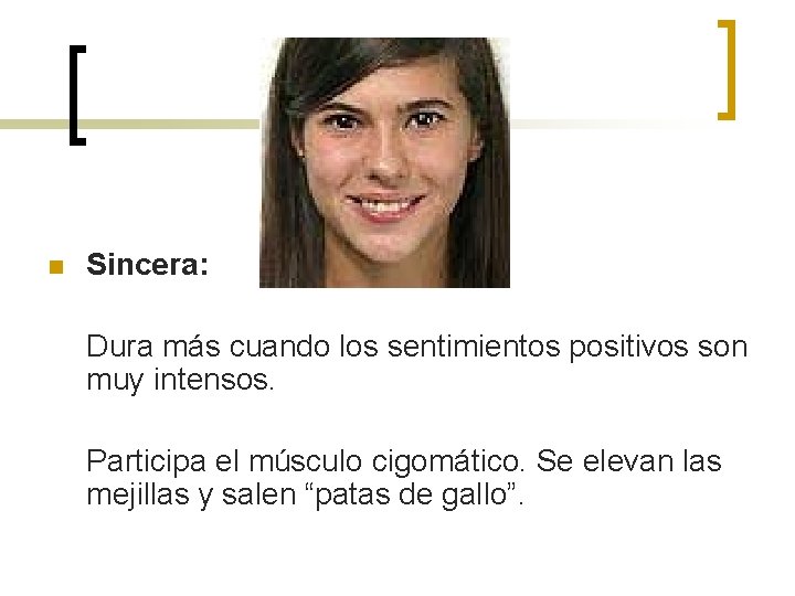 n Sincera: Dura más cuando los sentimientos positivos son muy intensos. Participa el músculo