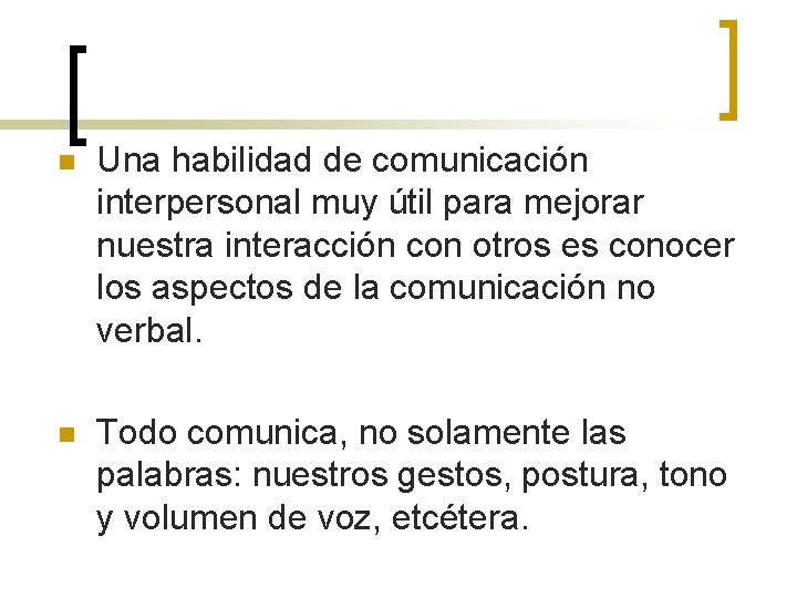 n Una habilidad de comunicación interpersonal muy útil para mejorar nuestra interacción con otros