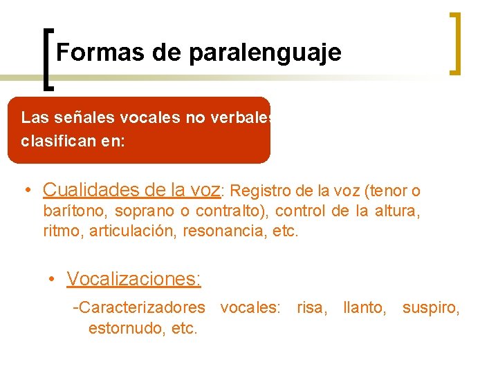 Formas de paralenguaje Las señales vocales no verbales se clasifican en: • Cualidades de