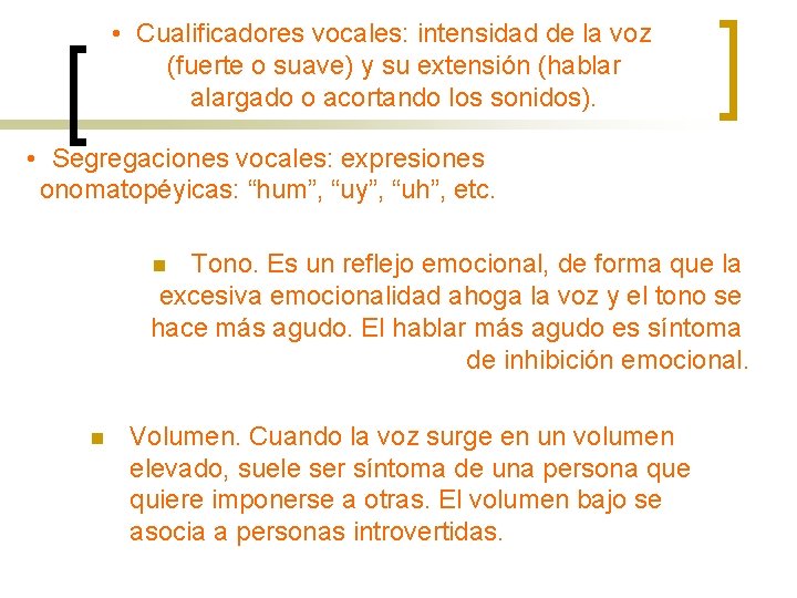  • Cualificadores vocales: intensidad de la voz (fuerte o suave) y su extensión