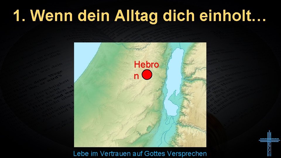 1. Wenn dein Alltag dich einholt… Hebro n Lebe im Vertrauen auf Gottes Versprechen