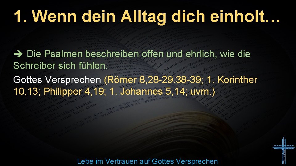 1. Wenn dein Alltag dich einholt… Die Psalmen beschreiben offen und ehrlich, wie die