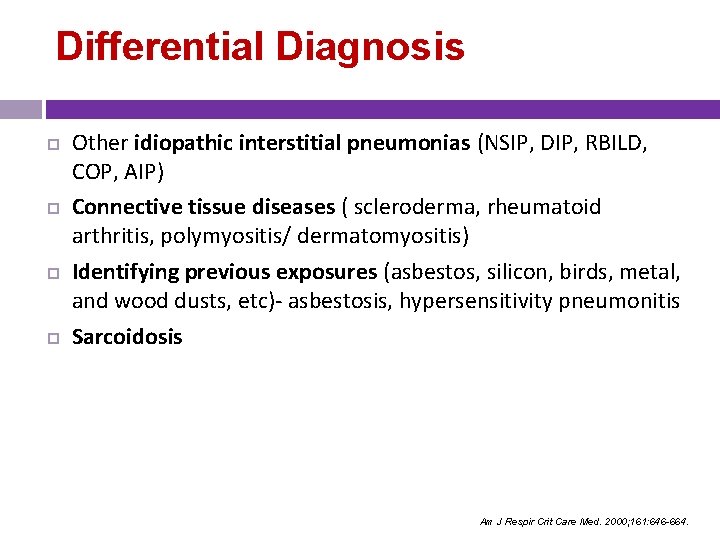 Differential Diagnosis Other idiopathic interstitial pneumonias (NSIP, DIP, RBILD, COP, AIP) Connective tissue diseases