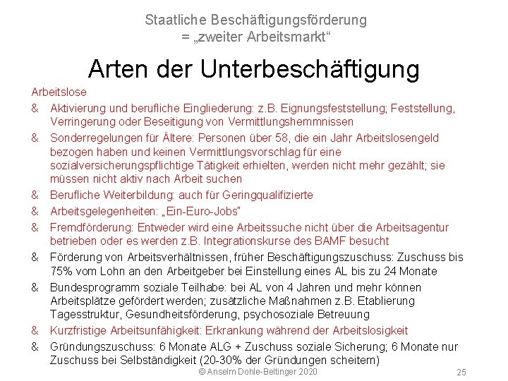 Staatliche Beschäftigungsförderung = „zweiter Arbeitsmarkt“ 5 2 Arbeitsmarkt Arten der Unterbeschäftigung Arbeitslose & Aktivierung