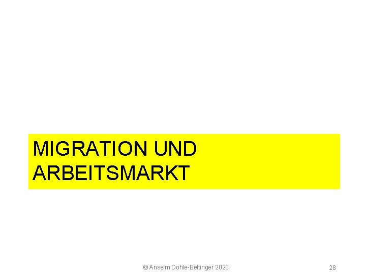 5 2 Arbeitsmarkt MIGRATION UND ARBEITSMARKT © Anselm Dohle Beltinger 2020 28 
