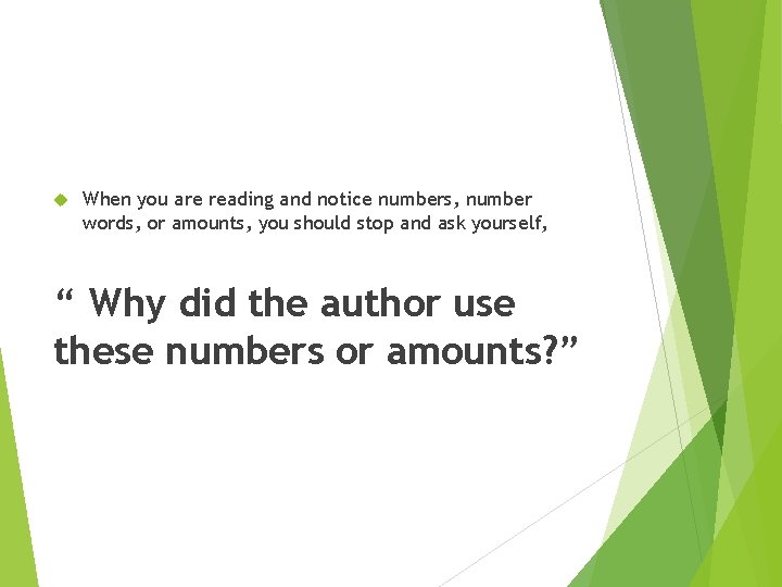 When you are reading and notice numbers, number words, or amounts, you should When you are reading and notice numbers, number words, or amounts, you should
