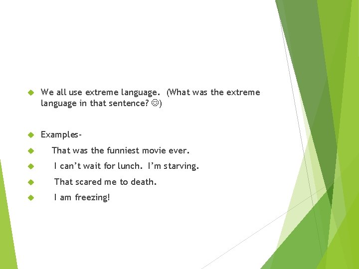 We all use extreme language. (What was the extreme language in that sentence? We all use extreme language. (What was the extreme language in that sentence?