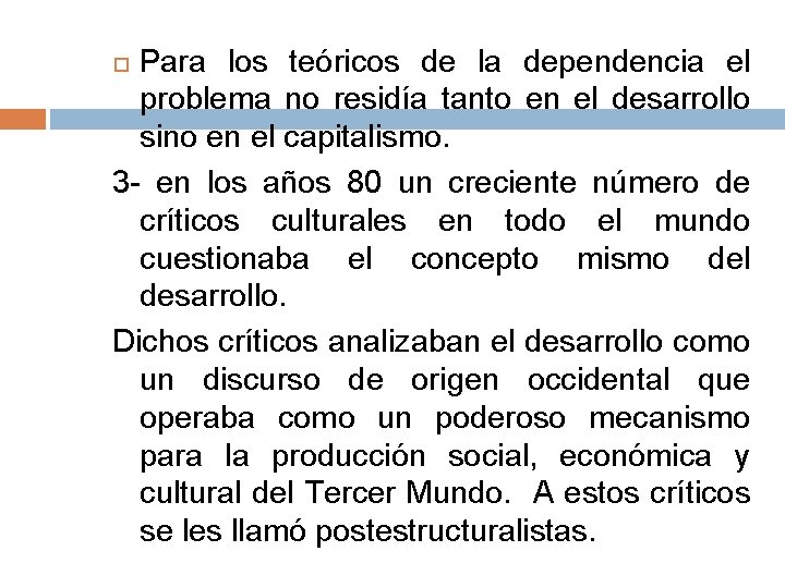 Para los teóricos de la dependencia el problema no residía tanto en el desarrollo