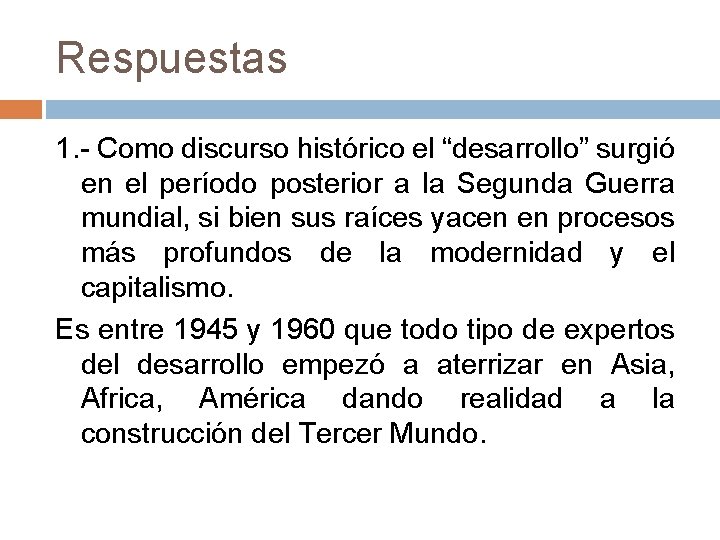 Respuestas 1. - Como discurso histórico el “desarrollo” surgió en el período posterior a