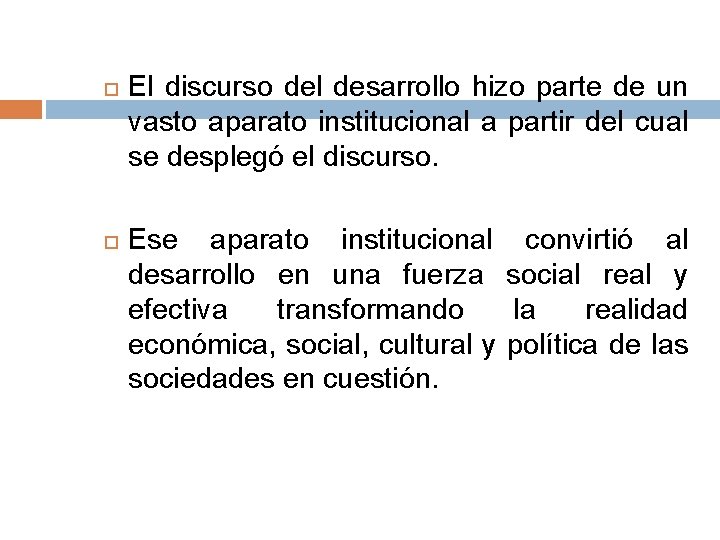  El discurso del desarrollo hizo parte de un vasto aparato institucional a partir