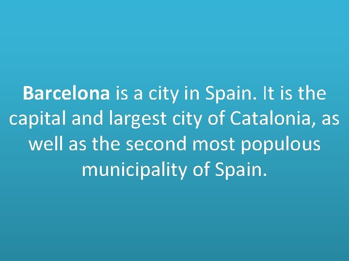 Barcelona is a city in Spain. It is the capital and largest city of