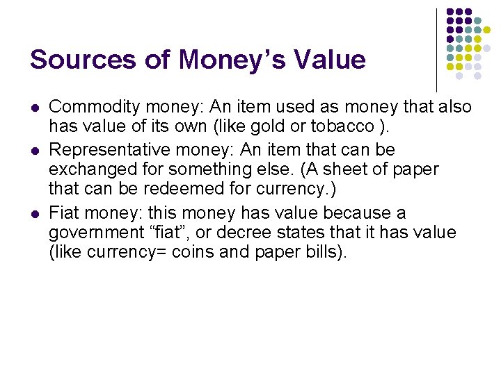 Sources of Money’s Value l l l Commodity money: An item used as money