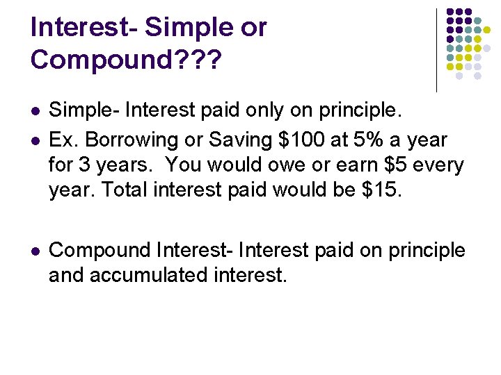 Interest- Simple or Compound? ? ? l l l Simple- Interest paid only on