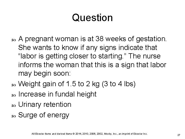 Question A pregnant woman is at 38 weeks of gestation. She wants to know